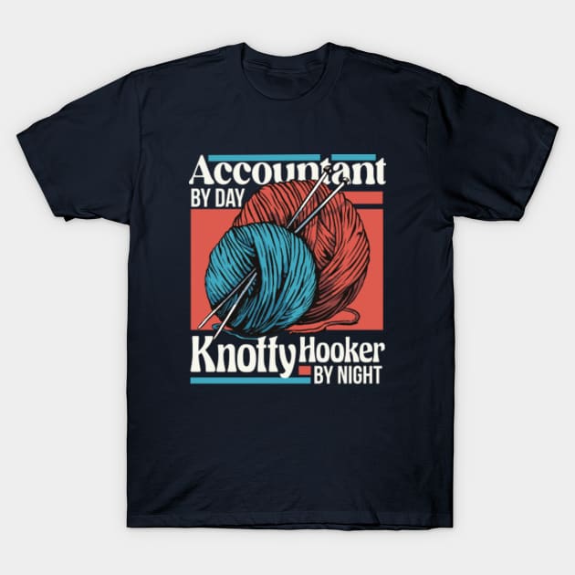 Accountant by Day, Knotty Hooker by Night // Funny Knitting Graphic T-Shirt by SLAG_Creative